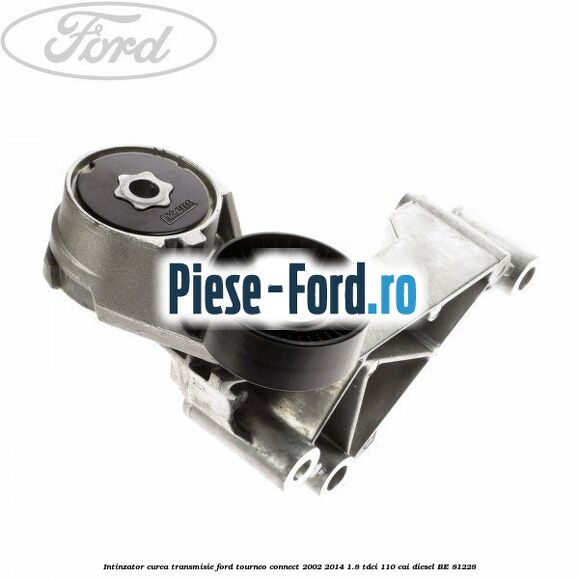 Intinzator curea transmisie Ford Tourneo Connect 2002-2014 1.8 TDCi 110 cai #0932F13907
